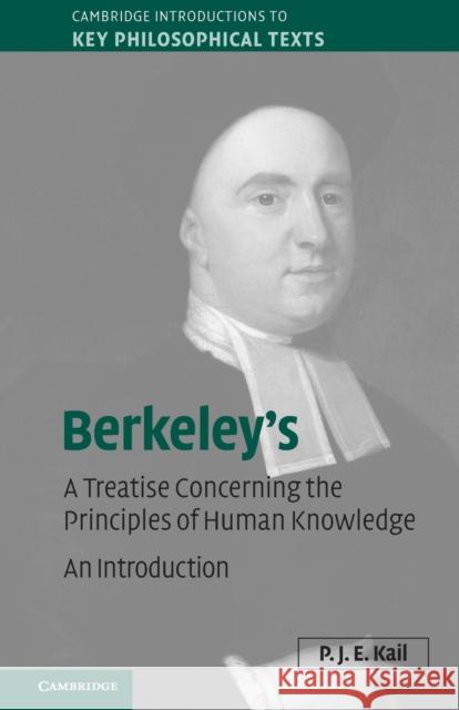 Berkeley's a Treatise Concerning the Principles of Human Knowledge: An Introduction Kail, P. J. E. 9780521173117 Cambridge University Press