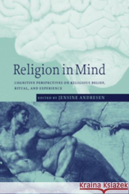 Religion in Mind: Cognitive Perspectives on Religious Belief, Ritual, and Experience Andresen, Jensine 9780521173186 Cambridge University Press