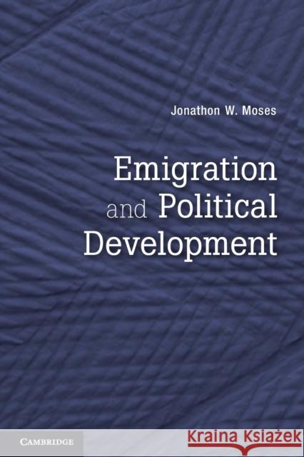Emigration and Political Development Jonathon W Moses 9780521173216
