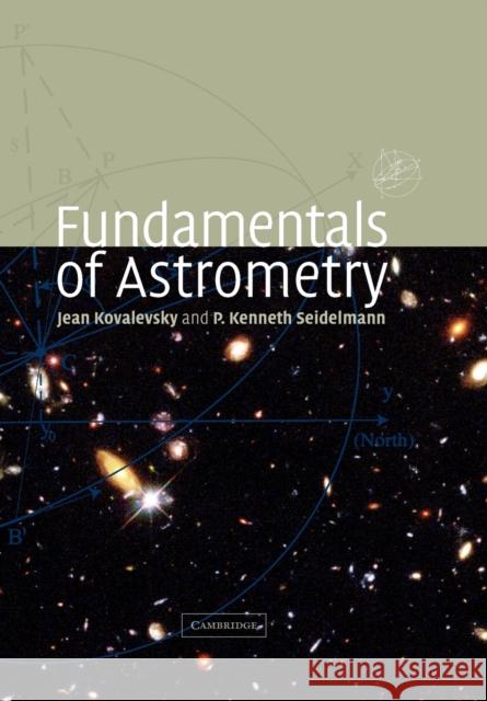Fundamentals of Astrometry Kovalevsky Jean Seidelmann P 9780521173315 Cambridge University Press