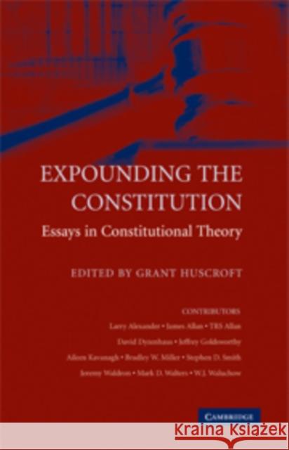 Expounding the Constitution: Essays in Constitutional Theory Huscroft, Grant 9780521173346
