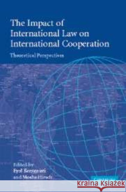 The Impact of International Law on International Cooperation: Theoretical Perspectives Benvenisti, Eyal 9780521173407