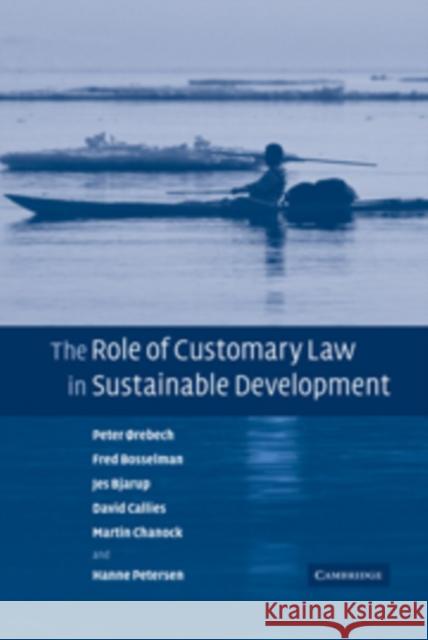 The Role of Customary Law in Sustainable Development Orebech Peter Bosselman Fred Bjarup Jes 9780521173421 Cambridge University Press