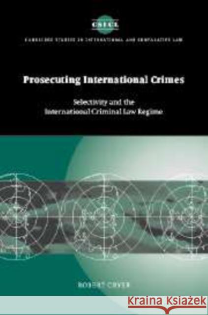 Prosecuting International Crimes: Selectivity and the International Criminal Law Regime Cryer, Robert 9780521173513 Cambridge University Press