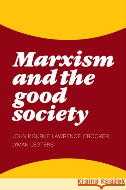 Marxism and the Good Society John P. Burke Lawrence Crocker Lyman H. Legters 9780521173940 Cambridge University Press