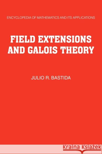 Field Extensions and Galois Theory Julio R. Bastida Roger Lyndon 9780521173964