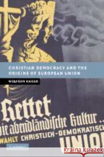 Christian Democracy and the Origins of European Union Wolfram Kaiser 9780521173971 Cambridge University Press