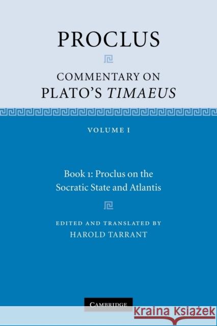 Proclus: Commentary on Plato's Timaeus: Volume 1, Book 1: Proclus on the Socratic State and Atlantis Proclus                                  Harold Tarrant 9780521173995