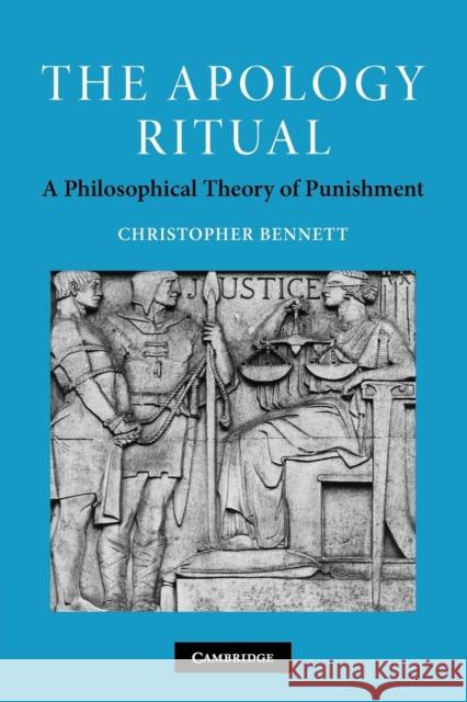 The Apology Ritual: A Philosophical Theory of Punishment Bennett, Christopher 9780521174008