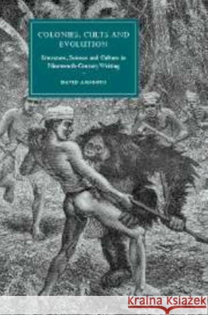 Colonies, Cults and Evolution: Literature, Science and Culture in Nineteenth-Century Writing Amigoni, David 9780521174053
