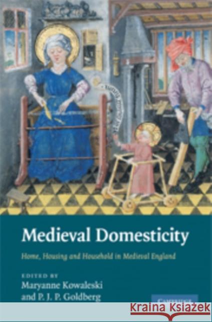 Medieval Domesticity: Home, Housing and Household in Medieval England Kowaleski, Maryanne 9780521174121 Cambridge University Press