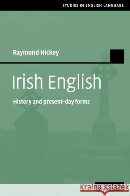 Irish English: History and Present-Day Forms Hickey, Raymond 9780521174152