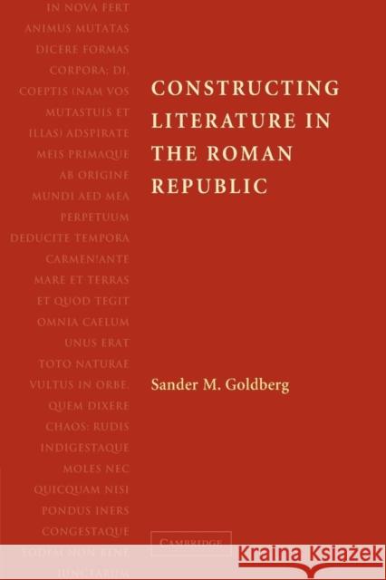 Constructing Literature in the Roman Republic Sander M. Goldberg 9780521174190 Cambridge University Press
