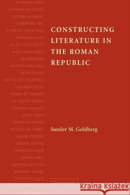 Constructing Literature in the Roman Republic Sander M. Goldberg 9780521174190