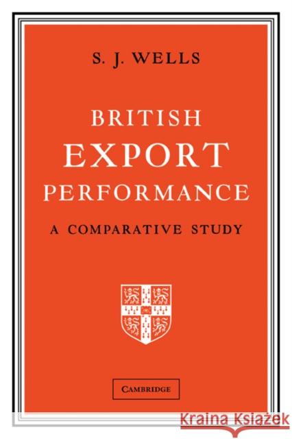 British Export Performance: A Comparative Study Wells, S. J. 9780521174299 Cambridge University Press