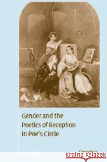 Gender and the Poetics of Reception in Poe's Circle Eliza Richards 9780521174398