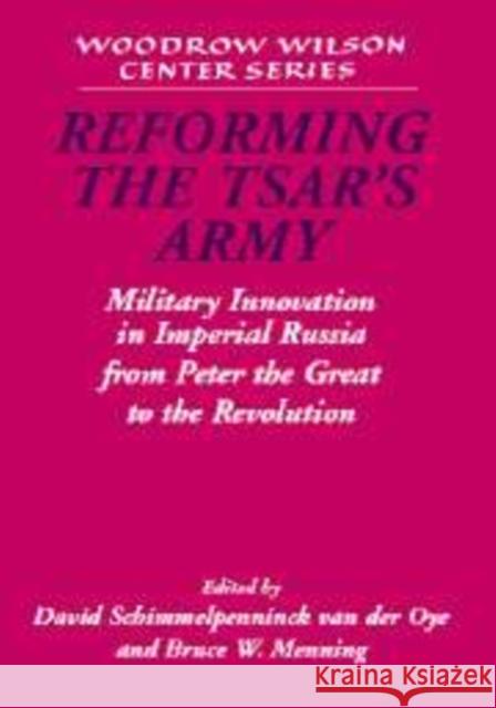 Reforming the Tsar's Army: Military Innovation in Imperial Russia from Peter the Great to the Revolution Schimmelpenninck Van Der Oye, David 9780521174435 Cambridge University Press