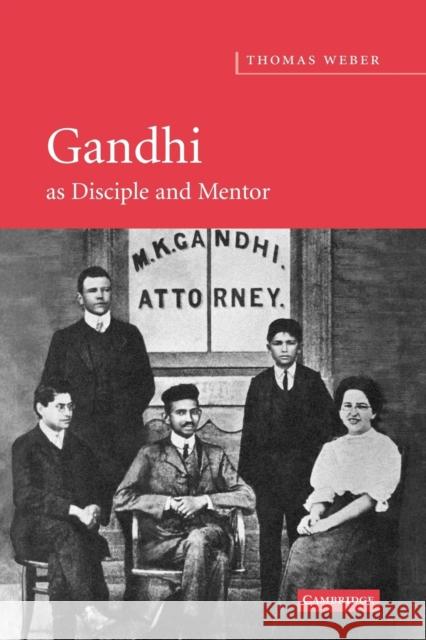 Gandhi as Disciple and Mentor Thomas Weber 9780521174480