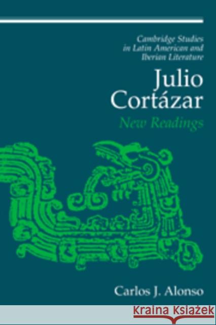 Julio Cortázar: New Readings Alonso, Carlos J. 9780521174961