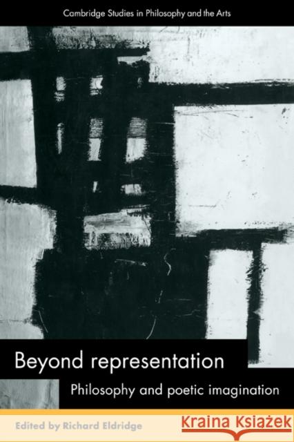 Beyond Representation: Philosophy and Poetic Imagination Eldridge, Richard 9780521175005 Cambridge University Press