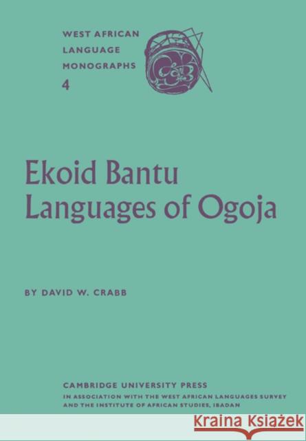 Ekoid Bantu Languages of Ogoja, Eastern Nigeria, Part 1, Introduction, Phonology and Comparative Vocabulary Crabb, David W. 9780521175272 Cambridge University Press