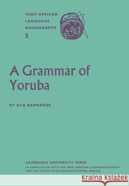 A Grammar of Yoruba Ayo Bamgbose Ay Bamgbose Bamgbose 9780521175289 Cambridge University Press