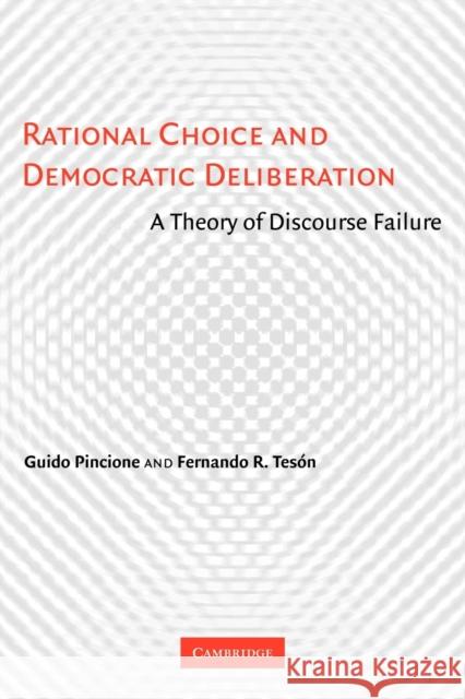 Rational Choice and Democratic Deliberation: A Theory of Discourse Failure Pincione, Guido 9780521175388 Cambridge University Press