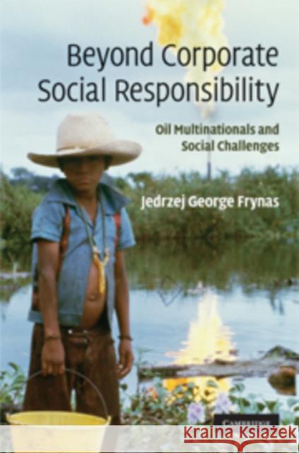 Beyond Corporate Social Responsibility: Oil Multinationals and Social Challenges Frynas, Jedrzej George 9780521175395