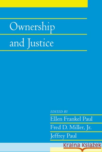 Ownership and Justice: Volume 27, Part 1 Ellen Frankel Paul (Bowling Green State University, Ohio), Fred D. Miller, Jr (Bowling Green State University, Ohio), Je 9780521175432 Cambridge University Press
