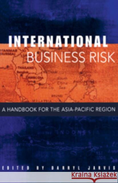 International Business Risk: A Handbook for the Asia-Pacific Region Darryl S. L. Jarvis (University of Sydney) 9780521175517