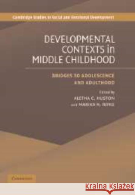 Developmental Contexts in Middle Childhood: Bridges to Adolescence and Adulthood Huston, Aletha C. 9780521175548