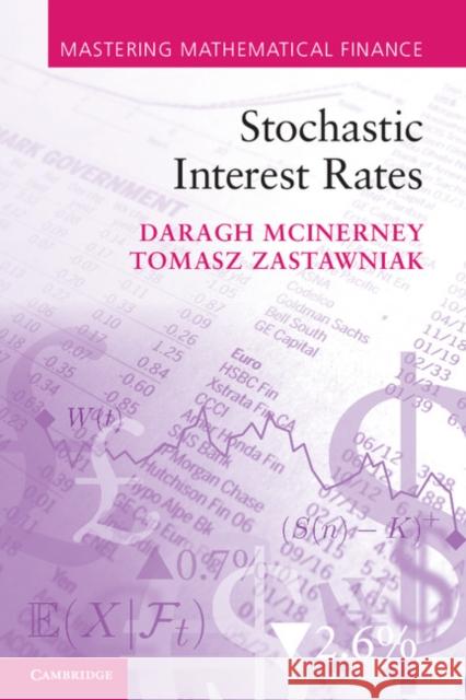 Stochastic Interest Rates Daragh McInerney (AGH University of Science and Technology, Krakow), Tomasz Zastawniak (University of York) 9780521175692