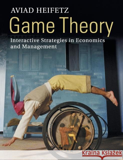 Game Theory: Interactive Strategies in Economics and Management Heifetz, Aviad 9780521176040