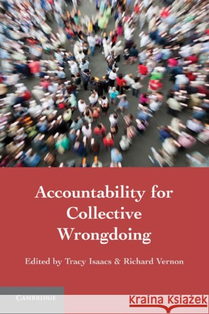 Accountability for Collective Wrongdoing Tracy Isaacs Richard Vernon 9780521176118