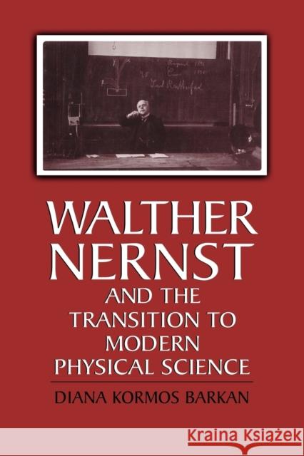 Walther Nernst and the Transition to Modern Physical Science Diana Kormos Barkan 9780521176293 Cambridge University Press