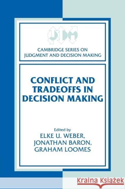 Conflict and Tradeoffs in Decision Making Elke U. Weber Jonathan Baron Graham Loomes 9780521176323 Cambridge University Press