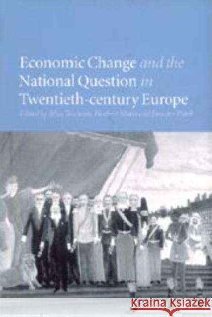 Economic Change and the National Question in Twentieth-Century Europe Alice Teichova Herbert Matis Jaroslav Patek 9780521176521 Cambridge University Press