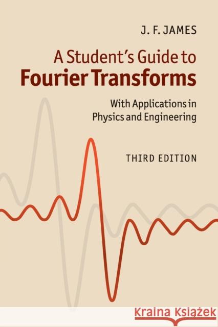 A Student's Guide to Fourier Transforms: With Applications in Physics and Engineering James, J. F. 9780521176835 0