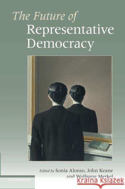 The Future of Representative Democracy Sonia Alonso 9780521177030 CAMBRIDGE UNIVERSITY PRESS