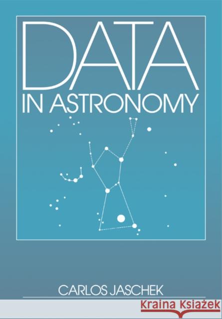 Data in Astronomy Carlos Jaschek 9780521177283