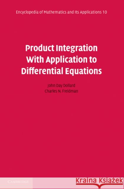 Product Integration with Application to Differential Equations John Day Dollard Charles N. Friedman 9780521177375 Cambridge University Press
