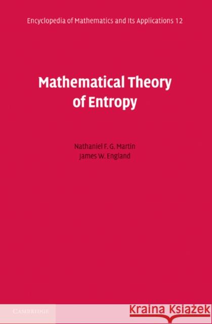 Mathematical Theory of Entropy Nathaniel F. G. Martin James W. England 9780521177382 Cambridge University Press