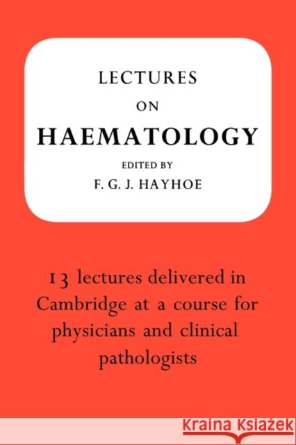 Lectures on Haematology F. G. J. Hayhoe 9780521177412 Cambridge University Press