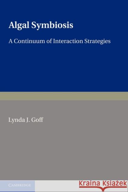 Algal Symbiosis: A Continuum of Interaction Strategies Goff, Lynda J. 9780521177429 Cambridge University Press