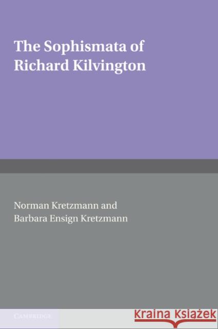 The Sophismata of Richard Kilvington: Introduction, Translation, and Commentary Kilvington, Richard 9780521177436 Cambridge University Press