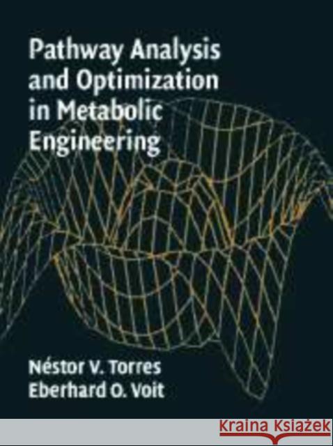 Pathway Analysis and Optimization in Metabolic Engineering Nestor V. Torres Eberhard O. Voit 9780521177481