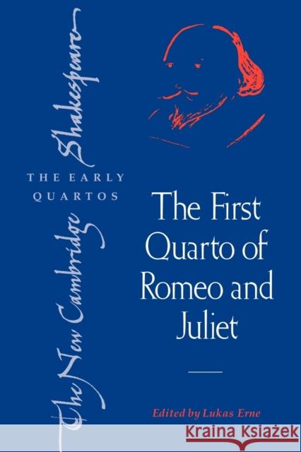 The First Quarto of Romeo and Juliet Lukas Erne 9780521178266