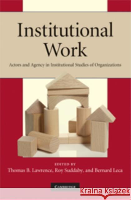 Institutional Work: Actors and Agency in Institutional Studies of Organizations Lawrence, Thomas B. 9780521178525