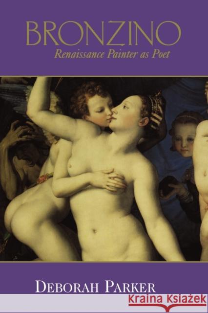 Bronzino: Renaissance Painter as Poet Deborah Parker 9780521178532 Cambridge University Press