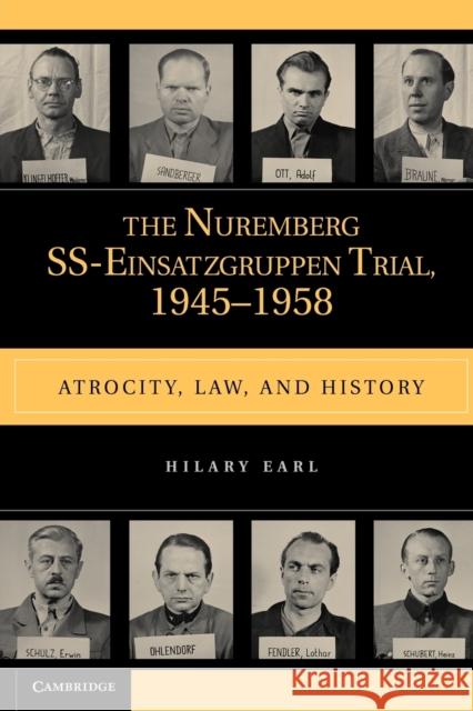 The Nuremberg Ss-Einsatzgruppen Trial, 1945-1958: Atrocity, Law, and History Earl, Hilary 9780521178686